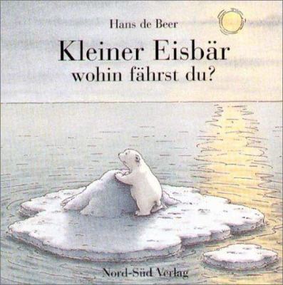 Kleiner Eisbär, wohin fährst du? (German Edition) [German] 331400852X Book Cover