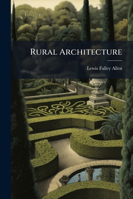 Rural Architecture: Being A Complete Descriptio... 1277448558 Book Cover