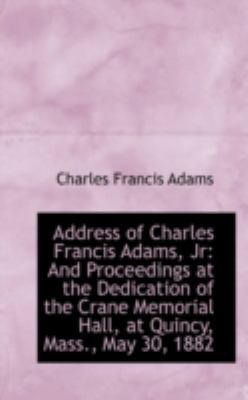 Address of Charles Francis Adams, JR: And Proce... 1113282584 Book Cover