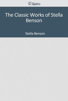 The Classic Works of Stella Benson