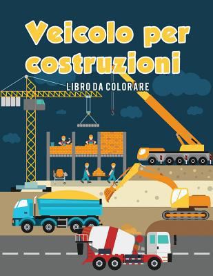 Veicolo per costruzioni Libro da colorare [Italian] 1635893321 Book Cover