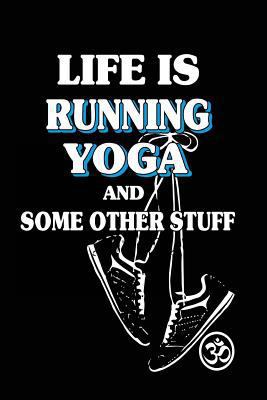 Paperback Life Is Running Yoga and Some Other Stuff : Daily Workouts Book, 6 X 9, 108 Lined Pages (diary, Notebook, Journal) Book