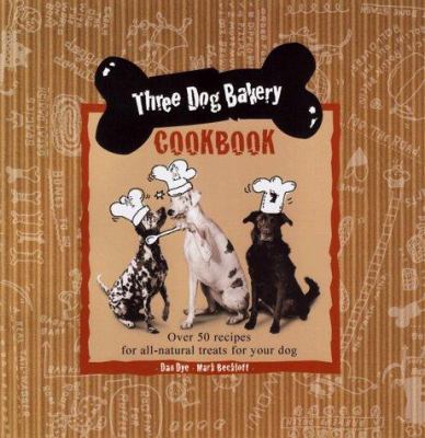 Three Dog Bakery Cookbook: Over 50 Recipes for ... B002PEXL0U Book Cover