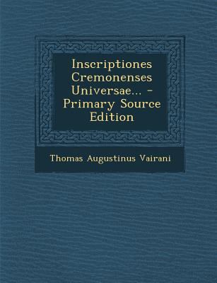 Inscriptiones Cremonenses Universae... [Latin] 1293185914 Book Cover