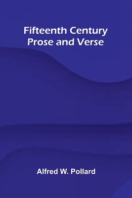 Fifteenth Century Prose and Verse 9369877835 Book Cover