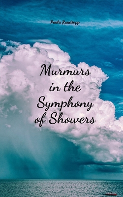 Murmurs in the Symphony of Showers B0DRDTNGR5 Book Cover