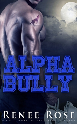 Alpha Bully: An Enemies-to-Lovers Shifter Romance 1686907664 Book Cover
