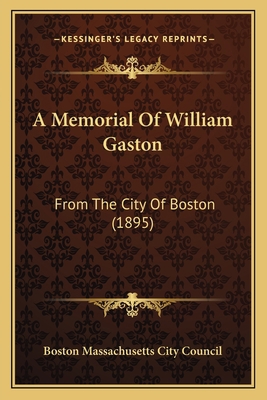 A Memorial Of William Gaston: From The City Of ... 1165886294 Book Cover