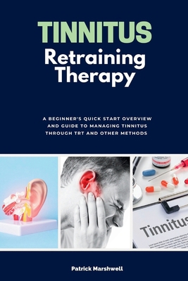 Tinnitus Retraining Therapy: A Beginner's Quick... 1088250424 Book Cover