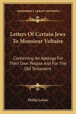 Letters Of Certain Jews To Monsieur Voltaire: C... 1162952431 Book Cover