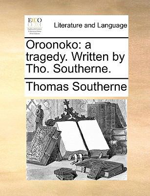 Oroonoko: A Tragedy. Written by Tho. Southerne. 1170094163 Book Cover