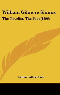 William Gilmore SIMMs: The Novelist, the Poet (... 1162252235 Book Cover