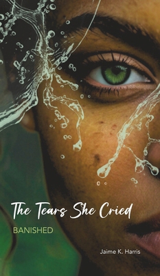 The Tears She Cried: Banished B0HKCX9F3Q Book Cover