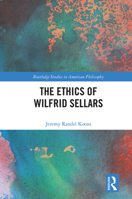 The Ethics of Wilfrid Sellars 1032094206 Book Cover