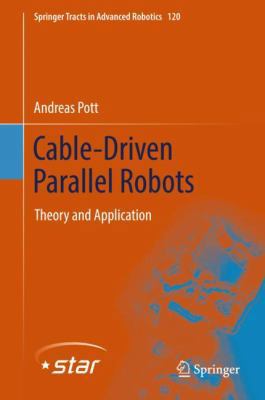 Cable-Driven Parallel Robots: Theory and Applic... 3319761374 Book Cover