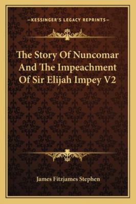 The Story Of Nuncomar And The Impeachment Of Si... 1163285641 Book Cover