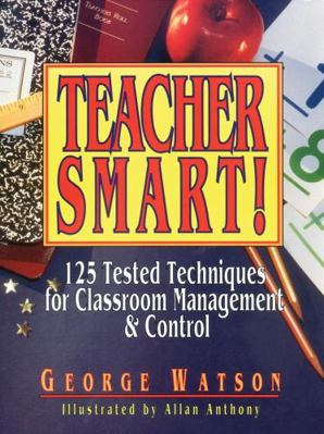Teacher Smart!: 125 Tested Techniques for Class... 0876289138 Book Cover