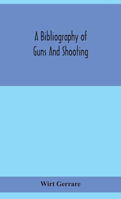 A bibliography of guns and shooting, being a li... 9354155871 Book Cover