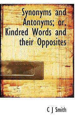 Synonyms and Antonyms; Or, Kindred Words and Th... 1117203026 Book Cover