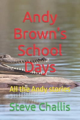 Andy Brown's School Days: All the Andy stories            Book Cover