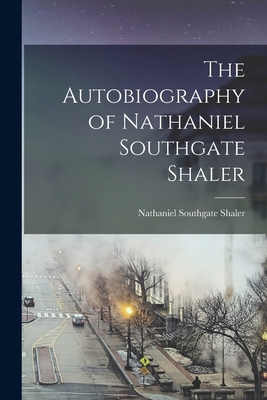 The Autobiography of Nathaniel Southgate Shaler 1018322035 Book Cover