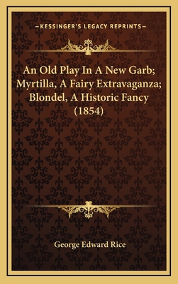An Old Play In A New Garb; Myrtilla, A Fairy Ex... 1165961237 Book Cover