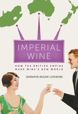 Imperial Wine: How the British Empire Made Wine... 0520343689 Book Cover