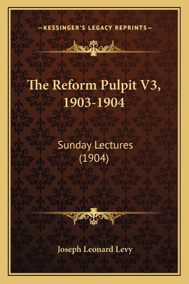 The Reform Pulpit V3, 1903-1904: Sunday Lecture... 1166616916 Book Cover