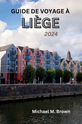 Guide de Voyage À Liège 2024: Dévoiler l'histoi... [French] B0D2B8NWSY Book Cover