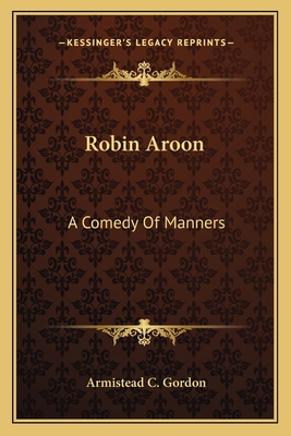 Robin Aroon: A Comedy Of Manners 1163772097 Book Cover