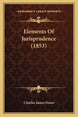 Elements Of Jurisprudence (1853) 1164631683 Book Cover