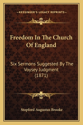 Freedom In The Church Of England: Six Sermons S... 1165335484 Book Cover