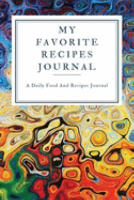 My Favorite Recipe Journal: A Recipe Journal For Your Special Recipes (Blank Recipe Journal/Food Cookbook, Recipe Book/Recipe Organizer, Blank ... Book/Food Journal to Write in for Women )