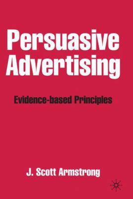 Persuasive Advertising: Evidence-Based Principles 1403913439 Book Cover