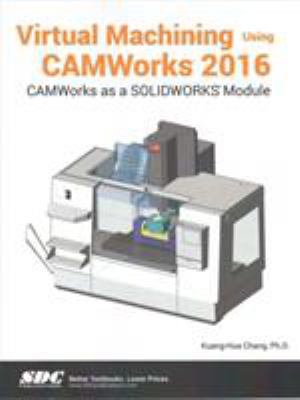 Virtual Machining Using Camworks 2016 1630570877 Book Cover