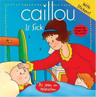 Caillou: Is Sick (Abracadabra series) 2894505477 Book Cover