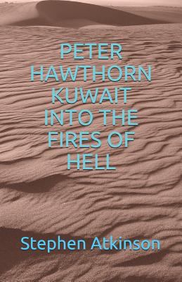 Peter Hawthorn; Kuwait Into the Fires of Hell 1980224668 Book Cover