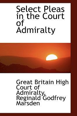 Select Pleas in the Court of Admiralty 0554470764 Book Cover