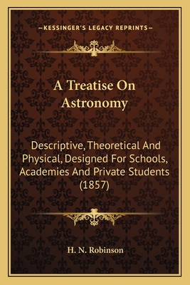 A Treatise On Astronomy: Descriptive, Theoretic... 116395179X Book Cover