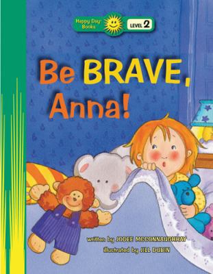 Be Brave, Anna! (Happy Day Books: Level 2) 078471830X Book Cover