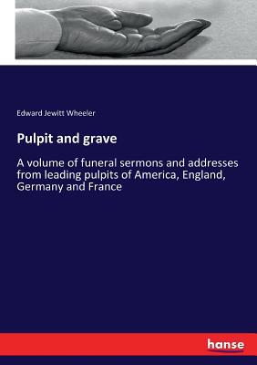 Pulpit and grave: A volume of funeral sermons a... 3337104754 Book Cover
