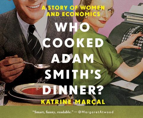 Who Cooked Adam Smith's Dinner?: A Story of Wom... 1690559799 Book Cover