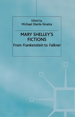 Mary Shelley's Fictions: From Frankenstein to F... 134965499X Book Cover