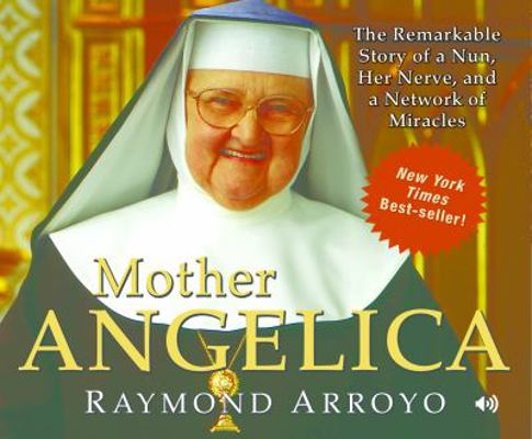 Mother Angelica: The Remarkable Story of a Nun,... 0867167750 Book Cover