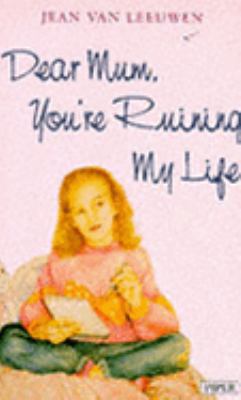 Dear Mum You're Ruining My Life (Piper) 0330319868 Book Cover