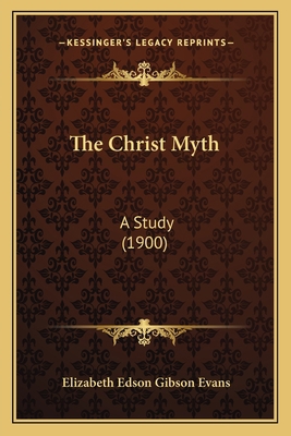 The Christ Myth: A Study (1900) 1165081164 Book Cover