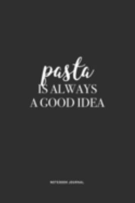 Pasta Is Always A Good Idea: A 6 x 9 Inch Journal Notebook Diary With A Bold Text Font Slogan On A Matte Cover and 120 Blank Lined Pages