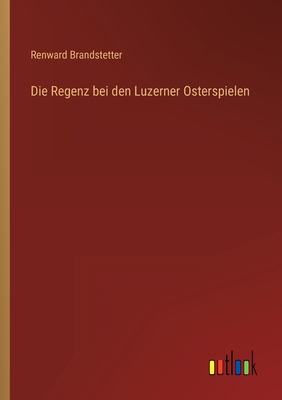 Die Regenz bei den Luzerner Osterspielen [German] 3368403427 Book Cover