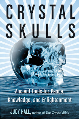 Crystal Skulls: Ancient Tools for Peace, Knowle... 1578635942 Book Cover