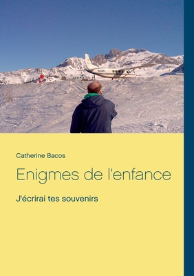 Enigmes de l'enfance: J'écrirai tes souvenirs [French] 2322185876 Book Cover